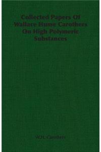 Collected Papers of Wallace Hume Carothers on High Polymeric Substances