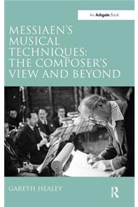 Messiaen's Musical Techniques: The Composer's View and Beyond