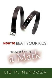 How to Beat Your Kids Without Leaving a Mark