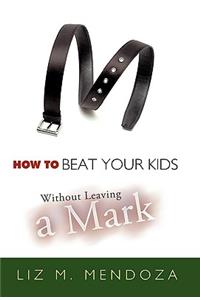 How to Beat Your Kids without Leaving a Mark