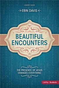 Beautiful Encounters: The Presence of Jesus Changes Everything - Leader Guide