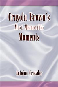 Crayola Brown's Most Memorable Moments