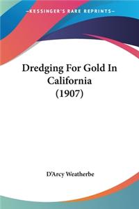 Dredging For Gold In California (1907)