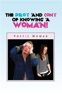 Pro's and Con's of Knowing a Woman!