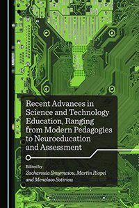 Recent Advances in Science and Technology Education, Ranging from Modern Pedagogies to Neuroeducation and Assessment