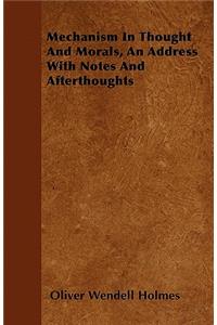 Mechanism In Thought And Morals, An Address With Notes And Afterthoughts