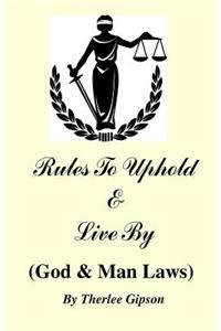 Rules to Uphold & Live by: God & Man Law