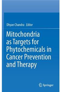 Mitochondria as Targets for Phytochemicals in Cancer Prevention and Therapy