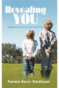 Revealing You: Strategies and Tools for the Goal-Oriented Teen