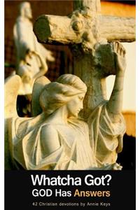 Whatcha Got? GOD Has Answers