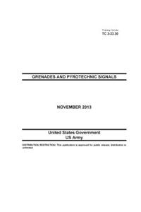 Training Circular TC 3-23.30 Grenades and Pyrotechnic Signals November 2013