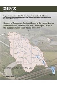 Sources of Suspended-Sediment Loads in the Lower Nueces River Watershed, Downstream from Lake Corpus Christi to the Nueces Estuary, South Texas, 1958?2010