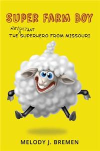 Super Farm Boy: The Reluctant Superhero from Missouri