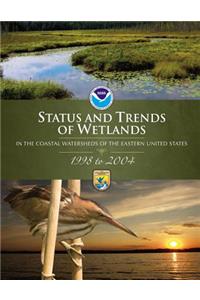 Status and Trends of Wetlands in the Coastal Watersheds of the Eastern United States 1998-2004