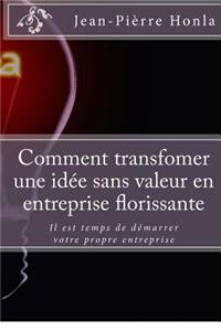 Comment transfomer une idée sans valeur en entreprise florissante