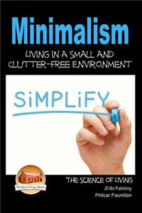 Minimalism - Living in a Small and Clutter-Free Environment