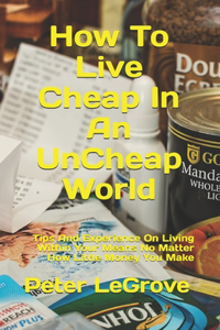 How To Live Cheap In An UnCheap World