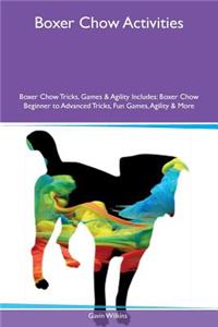 Boxer Chow Activities Boxer Chow Tricks, Games & Agility Includes: Boxer Chow Beginner to Advanced Tricks, Fun Games, Agility & More