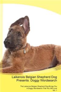 Laikenois Belgian Shepherd Dog Presents: Doggy Wordsearch the Laikenois Belgian Shepherd Dog Brings You a Doggy Wordsearch That You Will Love Vol. 1