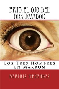 Bajo El Ojo del Observador: Los Tres Hombres En Marron