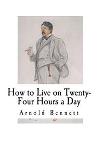 How to Live on Twenty-Four Hours a Day