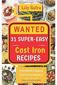 Wanted! 31 Super-Easy Cast Iron Recipes