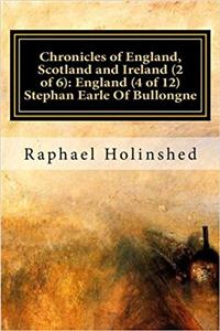 Chronicles of England, Scotland and Ireland: England; Stephan Earle of Bullongne: 2