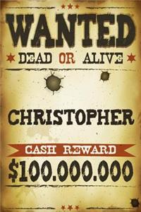 Christopher Wanted Dead Or Alive Cash Reward $100,000,000