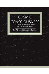 Cosmic Consciousness - A Study in the Evolution of the Human Mind