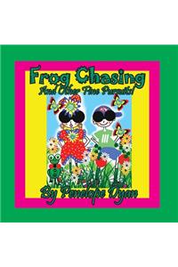 Frog Chasing And Other Fine Pursuits!
