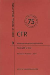 Code of Federal Regulations Title 9, Animals and Animal Products, Parts 200end, 2013