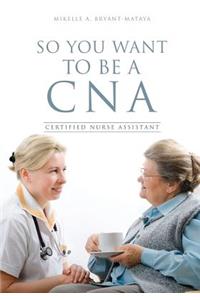 So You Want to Be a CNA