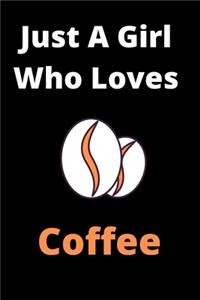 Just A Girl Who Loves Coffee