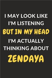 I May Look Like I'm Listening But In My Head I'm Actually Thinking About Zendaya