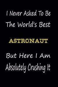 I Never Asked To Be The World's Best Astronaut But Here I Am Absolutely Crushing It