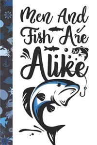 Men And Fish Are Alike: Personalized Fishing Gifts For Men - Writing Journal And Log Book Combo To Record Fishing Trips And Memories