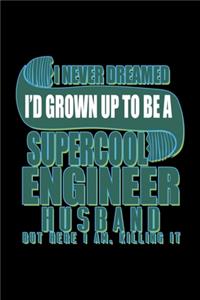 I never dreamed I'd grown up to be a supercool engineer husband. But here I am, killing it