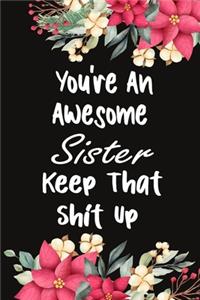 You're An Awesome Sister Keep That Shit Up