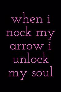 when i nock my arrow i unlock my soul