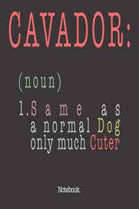 Cavador (noun) 1. Same As A Normal Dog Only Much Cuter