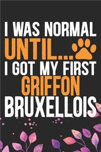 I Was Normal Until I Got My First Griffon Bruxellois