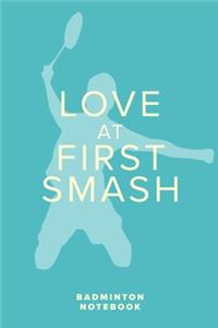 Love At First Smash - Badminton Notebook
