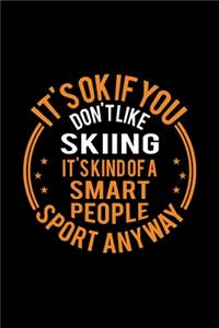 It's Okay If You Don't Like Skiing It's Kind Of A Smart People Sport Anyway