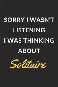 Sorry I Wasn't Listening I Was Thinking About Solitaire
