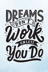 Dreams Don't Work Unless You Do