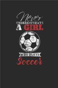 Never Underestimate A Girl Who Plays Soccer: Never Underestimate Notebook, Dotted Bullet (6" x 9" - 120 pages) Sports and Recreations Themed Notebook for Daily Journal, Diary, and Gift