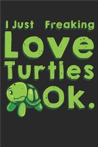 I Just Freaking Love Turtles Ok