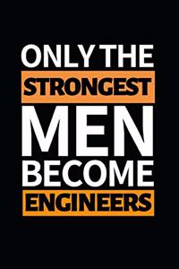 Only The Strongest Men Become Engineers
