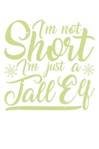 I Am Not Short I Am Just A Tall Elf: Unlined / Plain Christmas Notebook / Journal Sketchbook Gift - Large ( 6 x 9 inches ) - 120 Pages -- Softcover