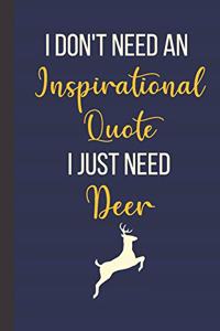 I Don't Need An Inspirational Quote I Just Need Deer